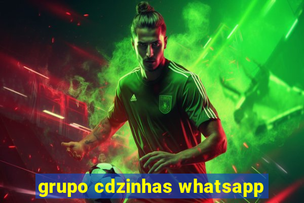 grupo cdzinhas whatsapp